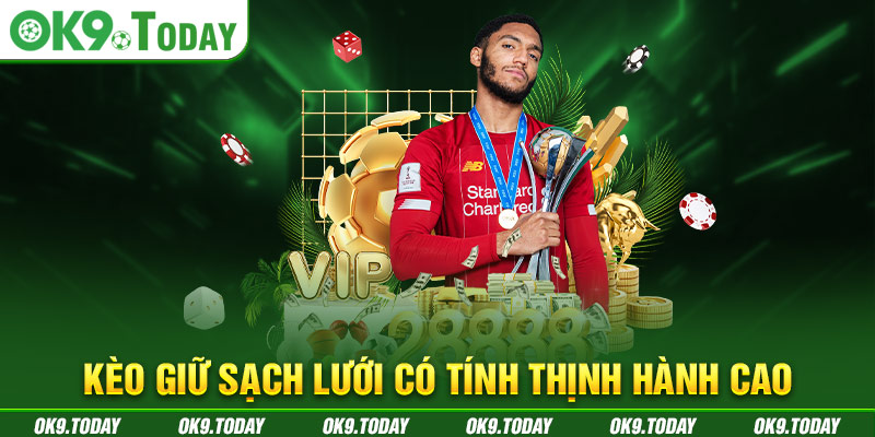 Kèo giữ sạch lưới có tính thịnh hành cao