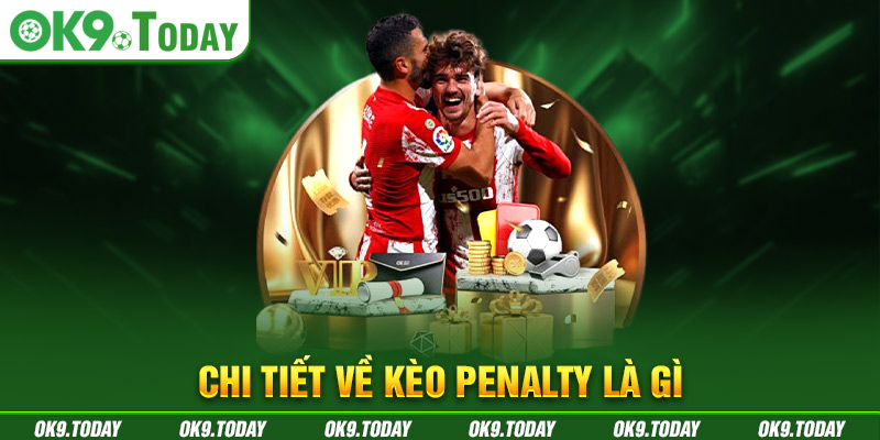 Chi tiết về kèo penalty là gì